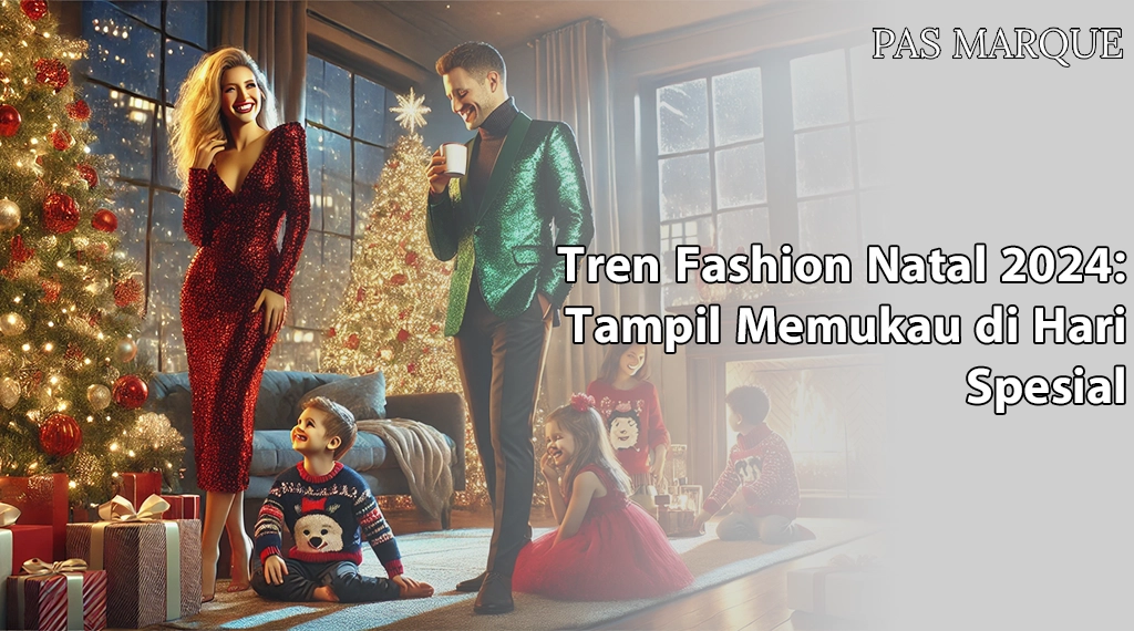 Tren Fashion Natal 2024: Tampil Memukau di Hari Spesial