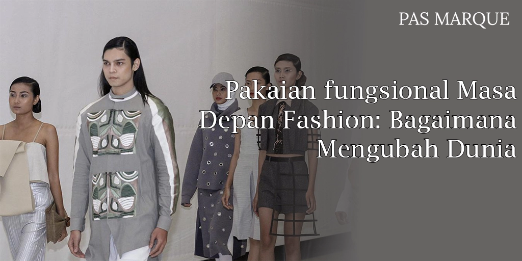 Pakaian fungsional Masa Depan Fashion: Bagaimana Mengubah Dunia Wardrobe Anda